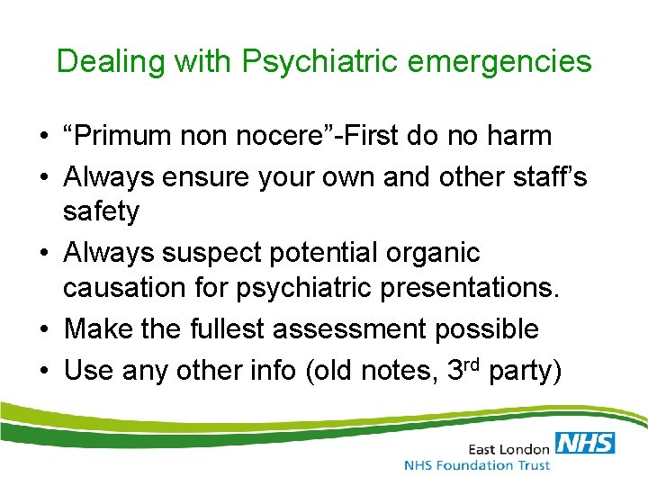 Dealing with Psychiatric emergencies • “Primum non nocere”-First do no harm • Always ensure