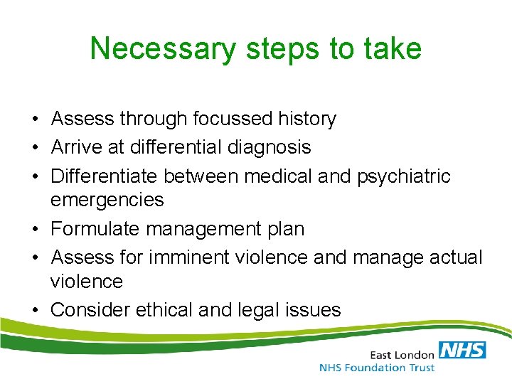 Necessary steps to take • Assess through focussed history • Arrive at differential diagnosis