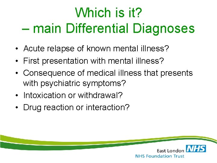 Which is it? – main Differential Diagnoses • Acute relapse of known mental illness?