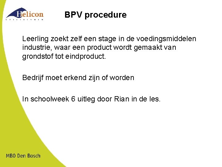 BPV procedure Leerling zoekt zelf een stage in de voedingsmiddelen industrie, waar een product