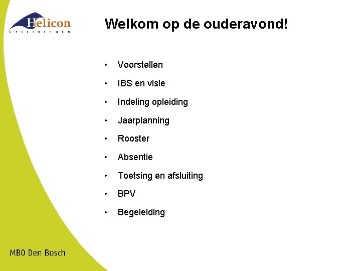 Welkom op de ouderavond! • Voorstellen • IBS en visie • Indeling opleiding •