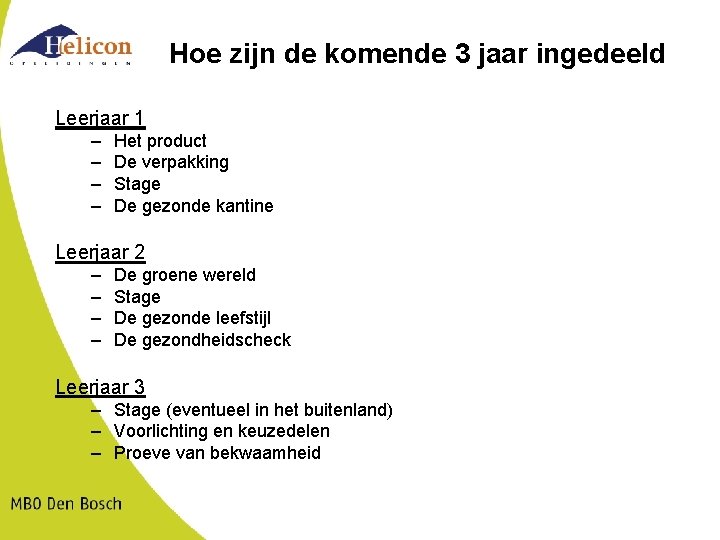 Hoe zijn de komende 3 jaar ingedeeld Leerjaar 1 – – Het product De