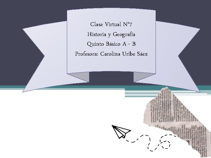 Clase Virtual N° 7 Historia y Geografía Quinto Básico A - B Profesora: Carolina