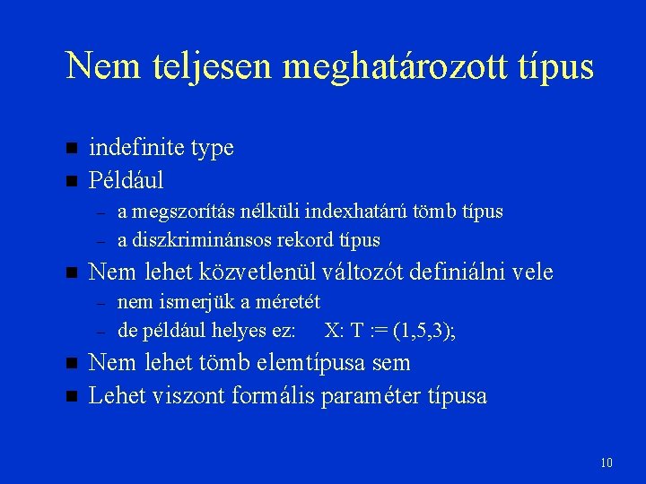 Nem teljesen meghatározott típus indefinite type Például – – Nem lehet közvetlenül változót definiálni