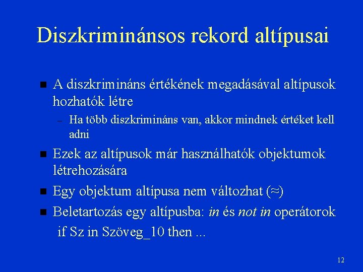 Diszkriminánsos rekord altípusai A diszkrimináns értékének megadásával altípusok hozhatók létre – Ha több diszkrimináns