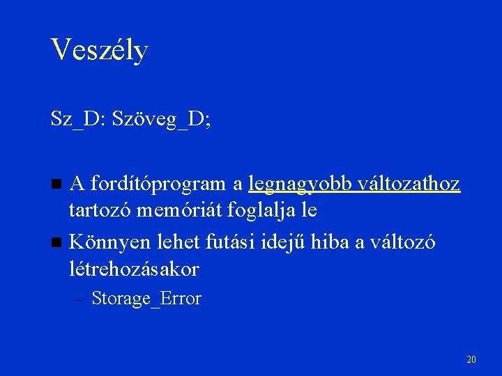 Veszély Sz_D: Szöveg_D; A fordítóprogram a legnagyobb változathoz tartozó memóriát foglalja le Könnyen lehet
