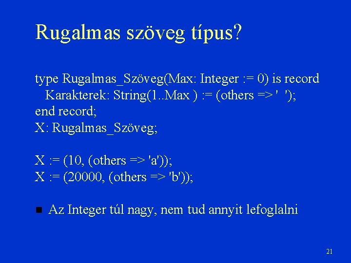 Rugalmas szöveg típus? type Rugalmas_Szöveg(Max: Integer : = 0) is record Karakterek: String(1. .