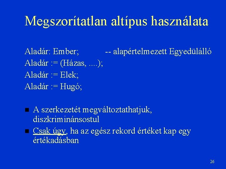 Megszorítatlan altípus használata Aladár: Ember; -- alapértelmezett Egyedülálló Aladár : = (Házas, . .