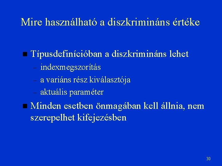 Mire használható a diszkrimináns értéke Típusdefinícióban a diszkrimináns lehet – – – indexmegszorítás a