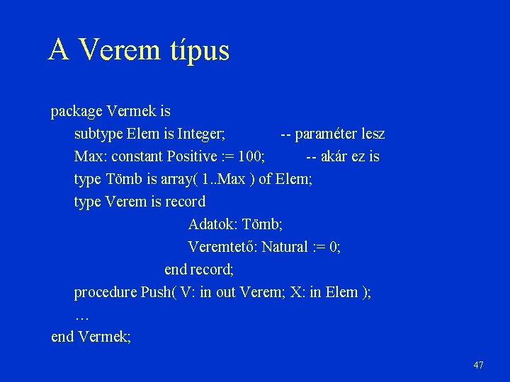 A Verem típus package Vermek is subtype Elem is Integer; -- paraméter lesz Max: