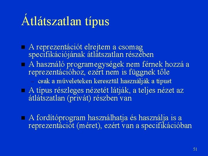 Átlátszatlan típus A reprezentációt elrejtem a csomag specifikációjának átlátszatlan részében A használó programegységek nem