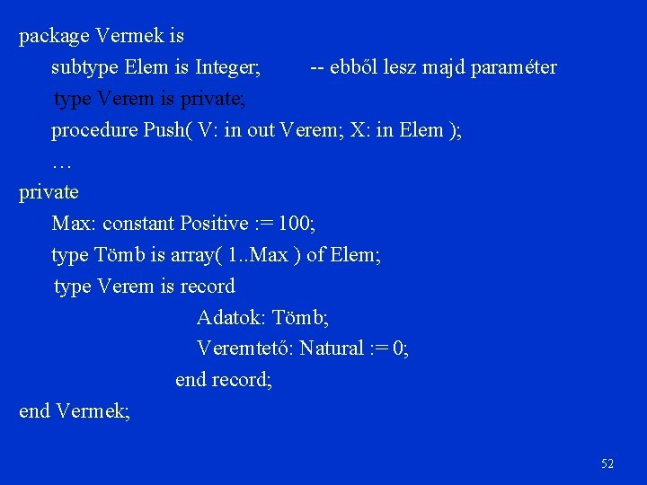 package Vermek is subtype Elem is Integer; -- ebből lesz majd paraméter type Verem