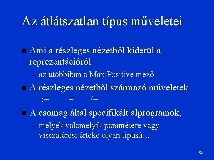 Az átlátszatlan típus műveletei Ami a részleges nézetből kiderül a reprezentációról – az utóbbiban