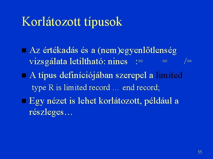 Korlátozott típusok Az értékadás és a (nem)egyenlőtlenség vizsgálata letiltható: nincs : = = /=