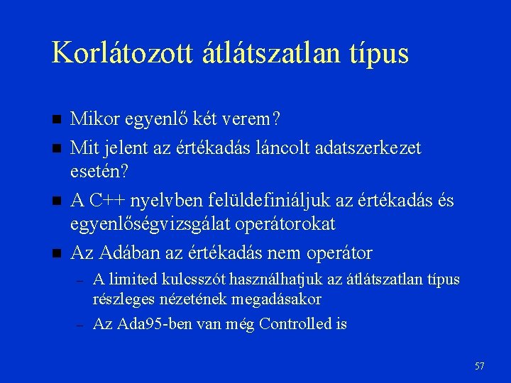 Korlátozott átlátszatlan típus Mikor egyenlő két verem? Mit jelent az értékadás láncolt adatszerkezet esetén?