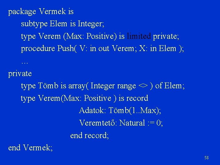 package Vermek is subtype Elem is Integer; type Verem (Max: Positive) is limited private;