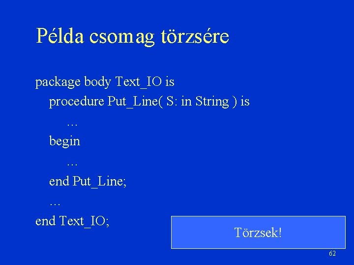 Példa csomag törzsére package body Text_IO is procedure Put_Line( S: in String ) is