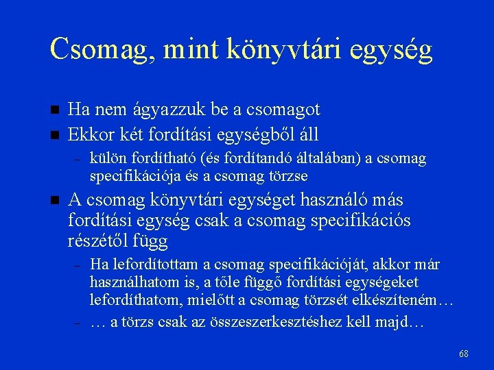 Csomag, mint könyvtári egység Ha nem ágyazzuk be a csomagot Ekkor két fordítási egységből