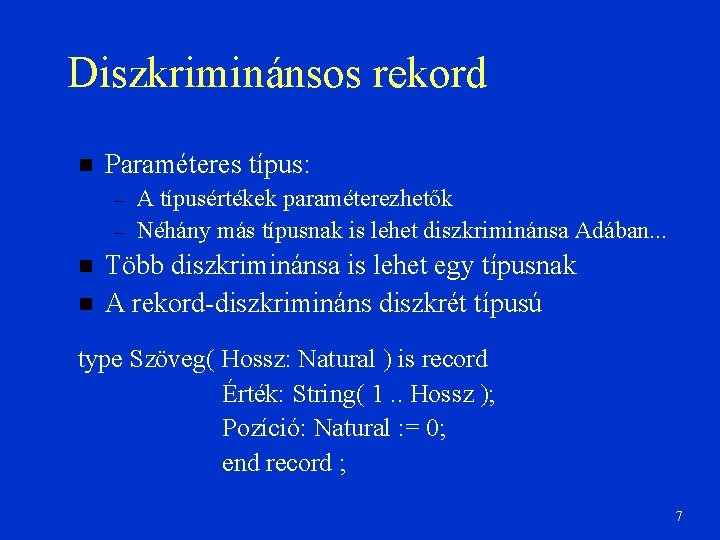 Diszkriminánsos rekord Paraméteres típus: – – A típusértékek paraméterezhetők Néhány más típusnak is lehet