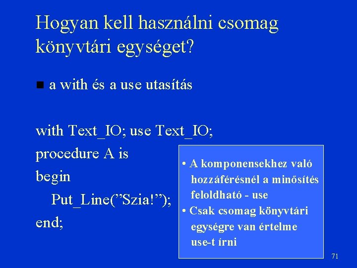 Hogyan kell használni csomag könyvtári egységet? a with és a use utasítás with Text_IO;