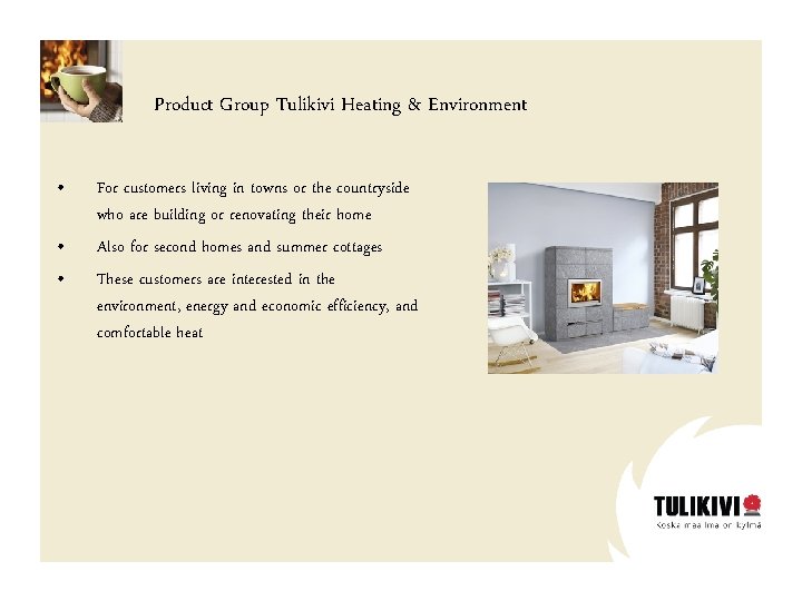 Product Group Tulikivi Heating & Environment • • • For customers living in towns