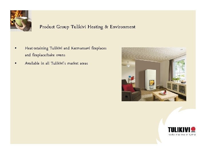 Product Group Tulikivi Heating & Environment • • Heat-retaining Tulikivi and Kermansavi fireplaces and