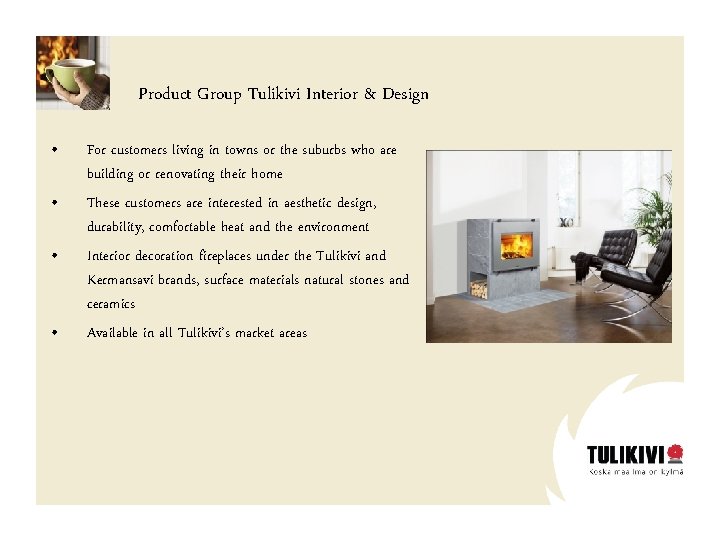 Product Group Tulikivi Interior & Design • • For customers living in towns or