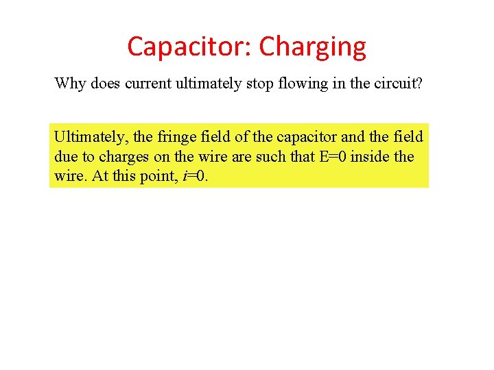 Capacitor: Charging Why does current ultimately stop flowing in the circuit? Ultimately, the fringe