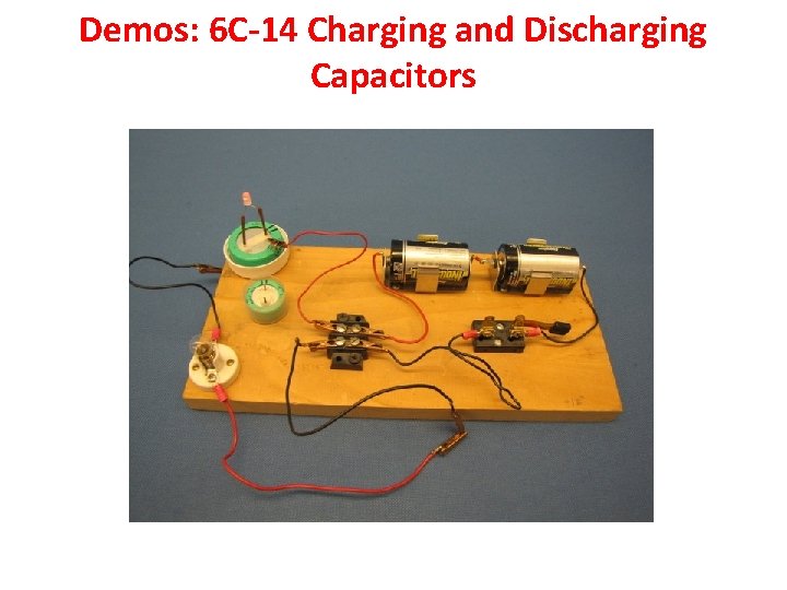 Demos: 6 C-14 Charging and Discharging Capacitors 