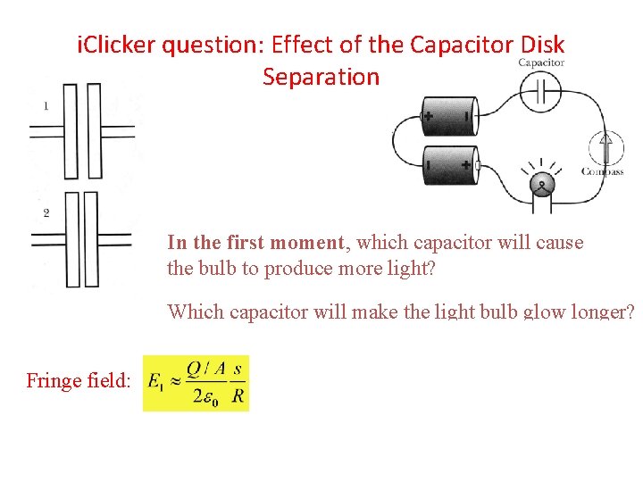 i. Clicker question: Effect of the Capacitor Disk Separation In the first moment, which