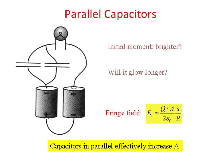 Parallel Capacitors Initial moment: brighter? Will it glow longer? Fringe field: Capacitors in parallel