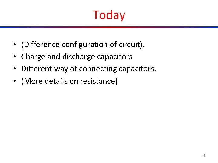 Today • • (Difference configuration of circuit). Charge and discharge capacitors Different way of