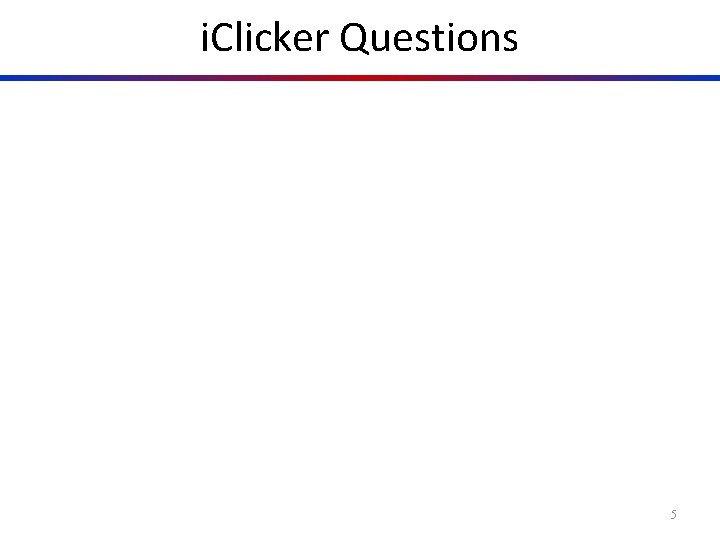 i. Clicker Questions When plug in two batteries instead of one, the current will