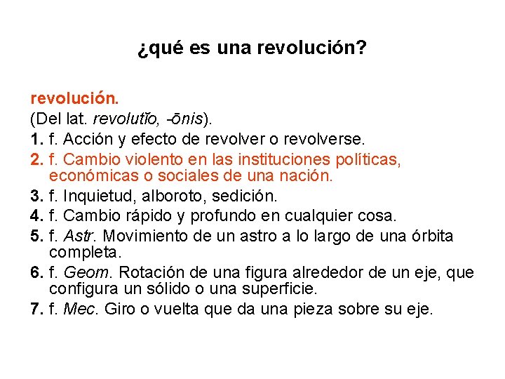 ¿qué es una revolución? revolución. (Del lat. revolutĭo, -ōnis). 1. f. Acción y efecto