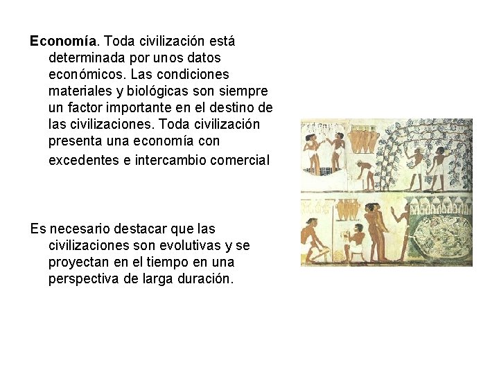 Economía. Toda civilización está determinada por unos datos económicos. Las condiciones materiales y biológicas