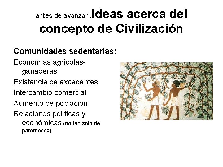 Ideas acerca del concepto de Civilización antes de avanzar. . Comunidades sedentarias: Economías agrícolasganaderas