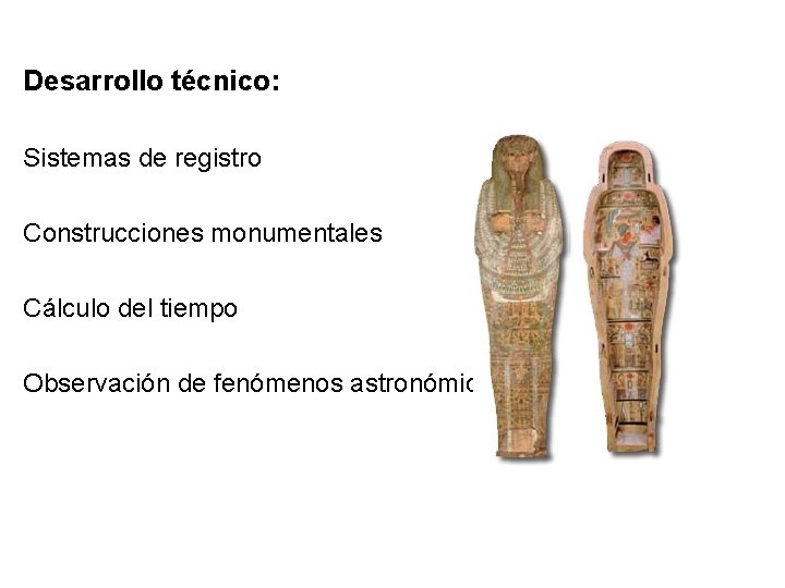 Desarrollo técnico: Sistemas de registro Construcciones monumentales Cálculo del tiempo Observación de fenómenos astronómicos