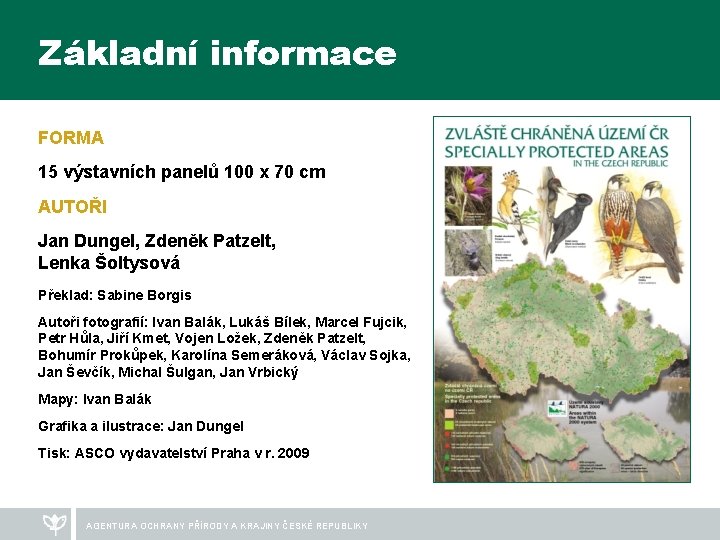 Základní informace FORMA 15 výstavních panelů 100 x 70 cm AUTOŘI Jan Dungel, Zdeněk