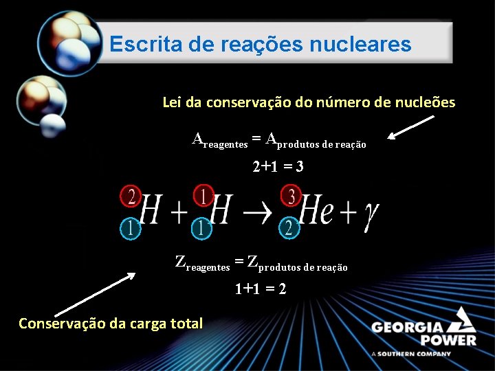 Escrita de reações nucleares Lei da conservação do número de nucleões Areagentes = Aprodutos