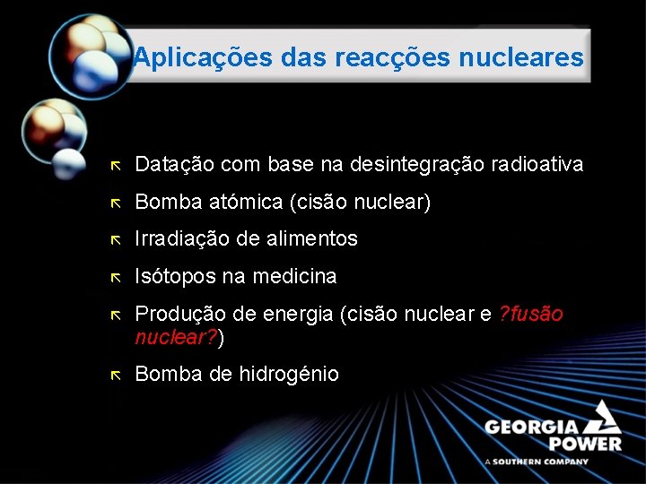 Aplicações das reacções nucleares ã Datação com base na desintegração radioativa ã Bomba atómica