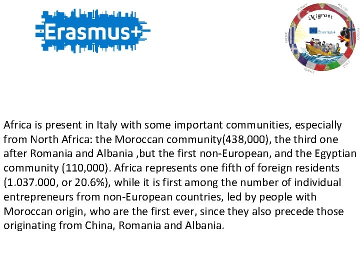 Africa is present in Italy with some important communities, especially from North Africa: the