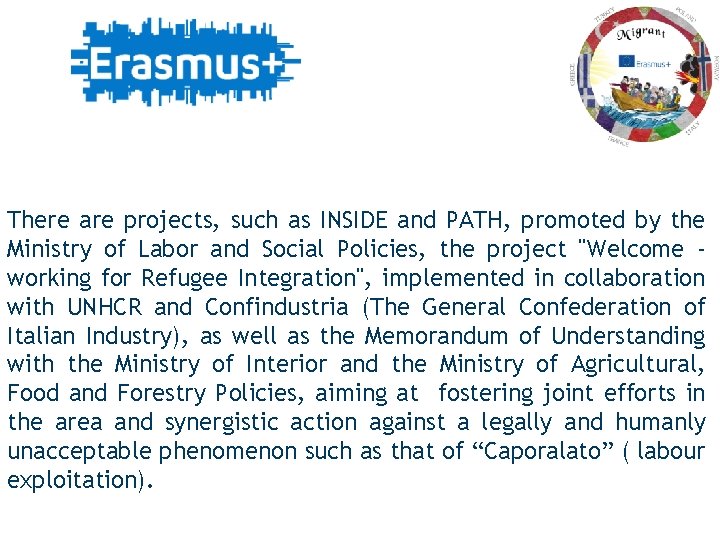 There are projects, such as INSIDE and PATH, promoted by the Ministry of Labor