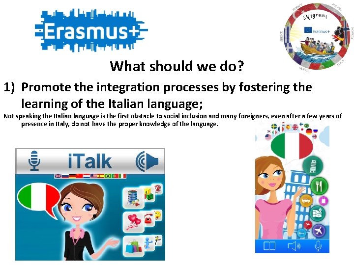 What should we do? 1) Promote the integration processes by fostering the learning of