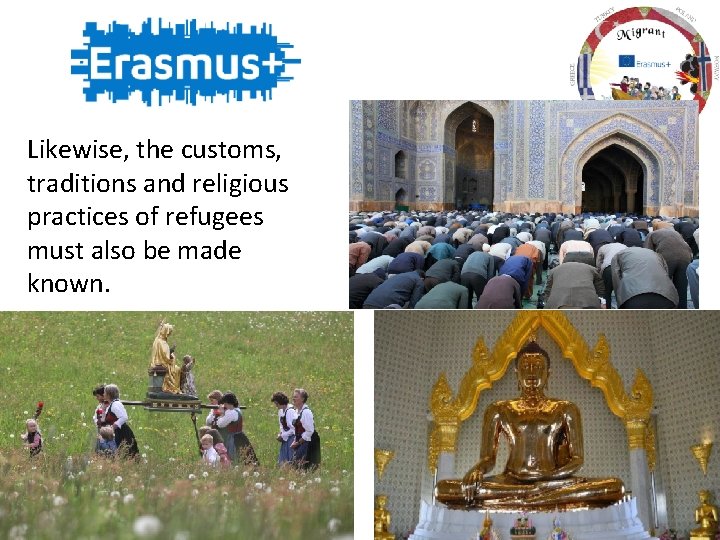 Likewise, the customs, traditions and religious practices of refugees must also be made known.