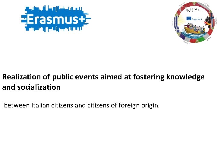 Realization of public events aimed at fostering knowledge and socialization between Italian citizens and