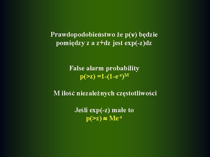 Prawdopodobieństwo że p( ) będzie pomiędzy z a z+dz jest exp(-z)dz False alarm probability