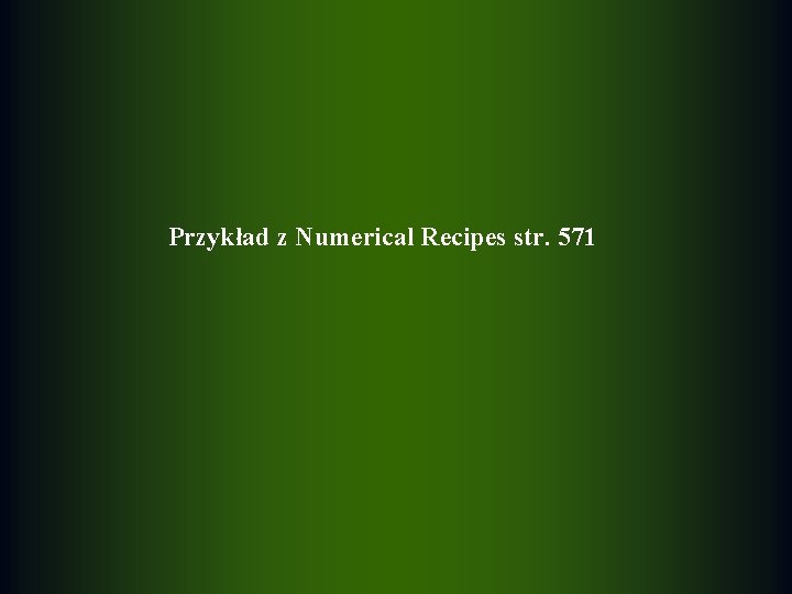 Przykład z Numerical Recipes str. 571 