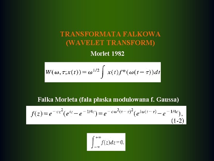 TRANSFORMATA FALKOWA (WAVELET TRANSFORM) Morlet 1982 Falka Morleta (fala płaska modulowana f. Gaussa) 