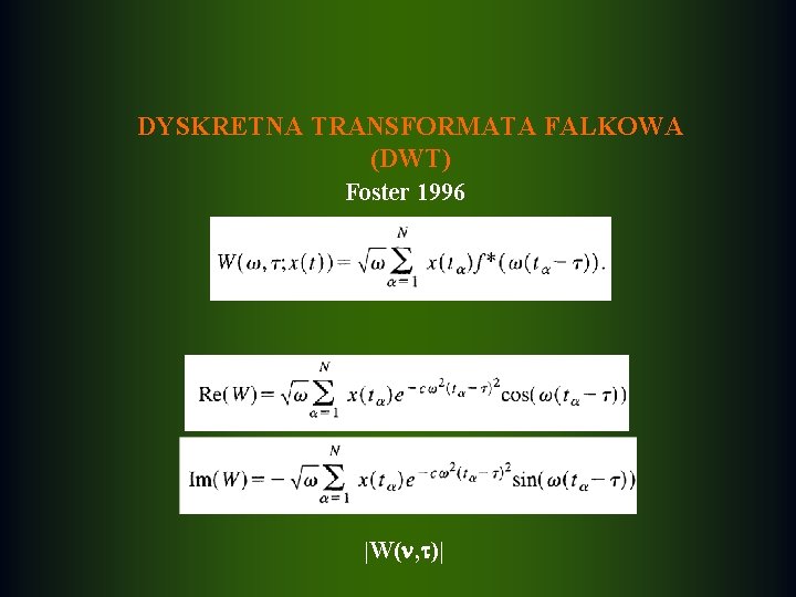 DYSKRETNA TRANSFORMATA FALKOWA (DWT) Foster 1996 |W( , )| 