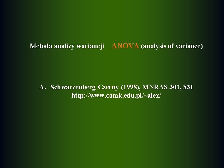 Metoda analizy wariancji - ANOVA (analysis of variance) A. Schwarzenberg-Czerny (1998), MNRAS 301, 831